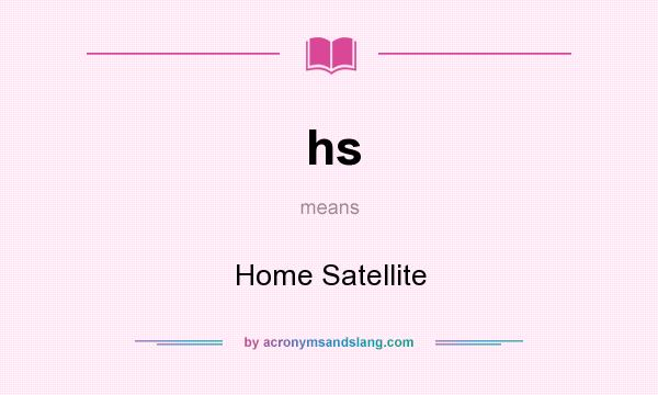 What does hs mean? It stands for Home Satellite