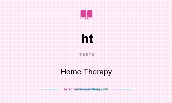 What does ht mean? It stands for Home Therapy