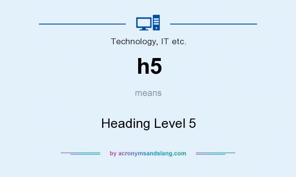 What does h5 mean? It stands for Heading Level 5