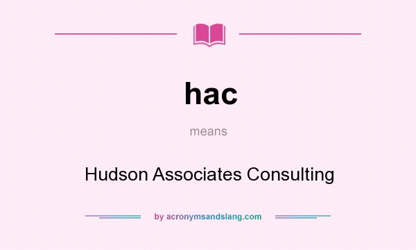 What does hac mean? It stands for Hudson Associates Consulting