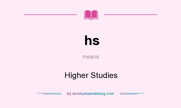 What does hs mean? It stands for Higher Studies