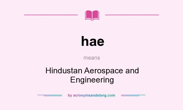 What does hae mean? It stands for Hindustan Aerospace and Engineering
