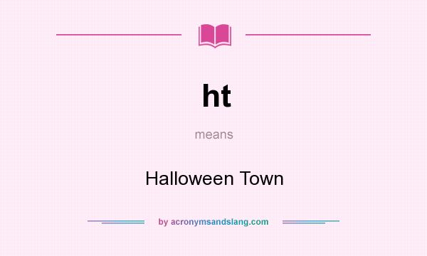 What does ht mean? It stands for Halloween Town
