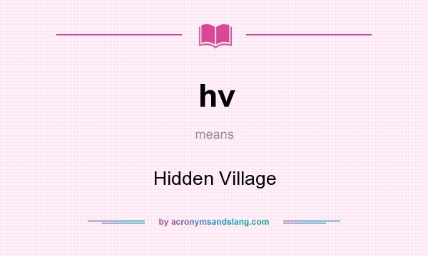 What does hv mean? It stands for Hidden Village