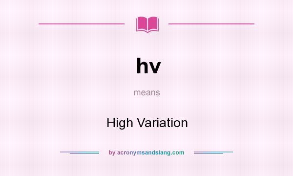 What does hv mean? It stands for High Variation