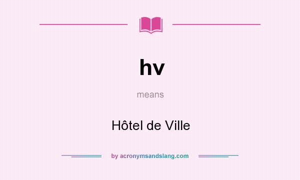 What does hv mean? It stands for Hôtel de Ville