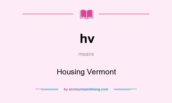 What does hv mean? It stands for Housing Vermont