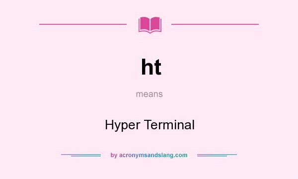 What does ht mean? It stands for Hyper Terminal