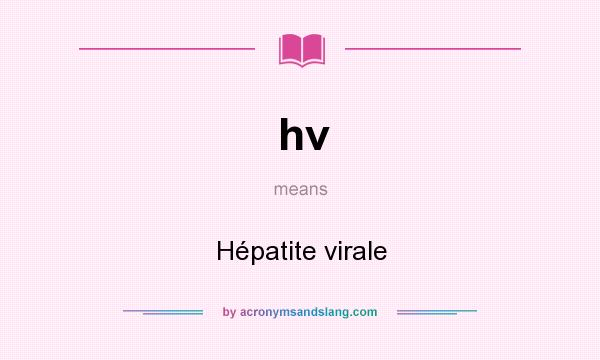 What does hv mean? It stands for Hépatite virale