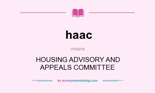 What does haac mean? It stands for HOUSING ADVISORY AND APPEALS COMMITTEE
