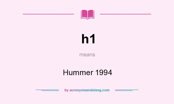 What does h1 mean? It stands for Hummer 1994