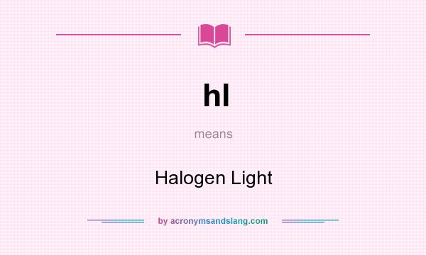 What does hl mean? It stands for Halogen Light