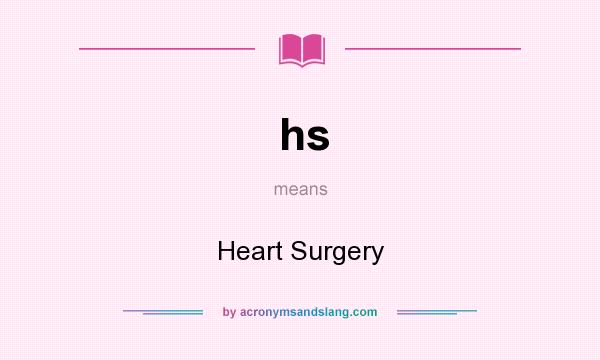 What does hs mean? It stands for Heart Surgery
