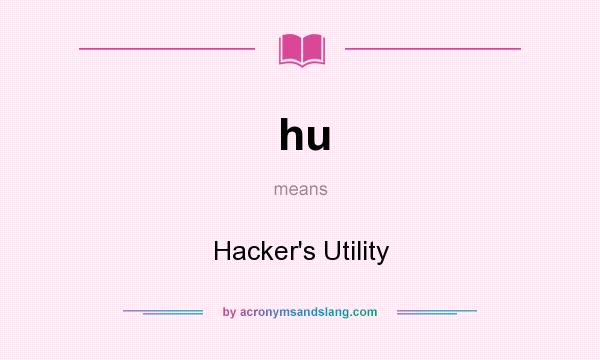 What does hu mean? It stands for Hacker`s Utility
