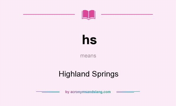 What does hs mean? It stands for Highland Springs