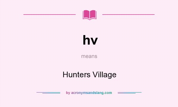What does hv mean? It stands for Hunters Village
