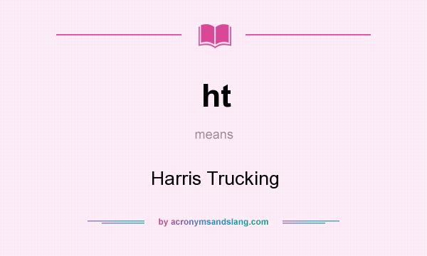 What does ht mean? It stands for Harris Trucking
