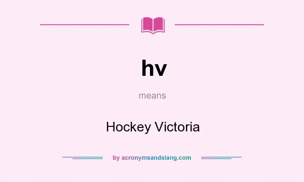 What does hv mean? It stands for Hockey Victoria