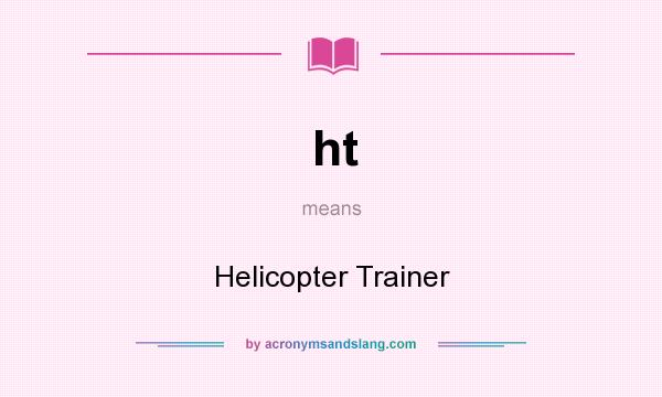 What does ht mean? It stands for Helicopter Trainer