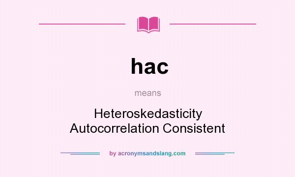 What does hac mean? It stands for Heteroskedasticity Autocorrelation Consistent