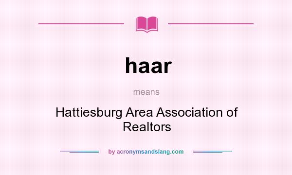 What does haar mean? It stands for Hattiesburg Area Association of Realtors