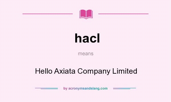 What does hacl mean? It stands for Hello Axiata Company Limited