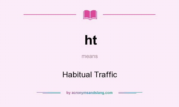 What does ht mean? It stands for Habitual Traffic