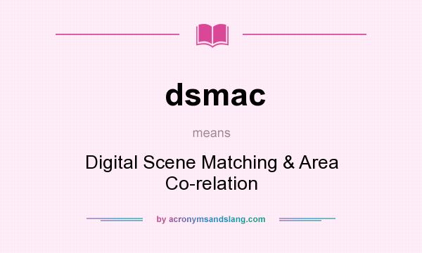 What does dsmac mean? It stands for Digital Scene Matching & Area Co-relation
