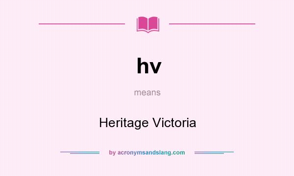 What does hv mean? It stands for Heritage Victoria