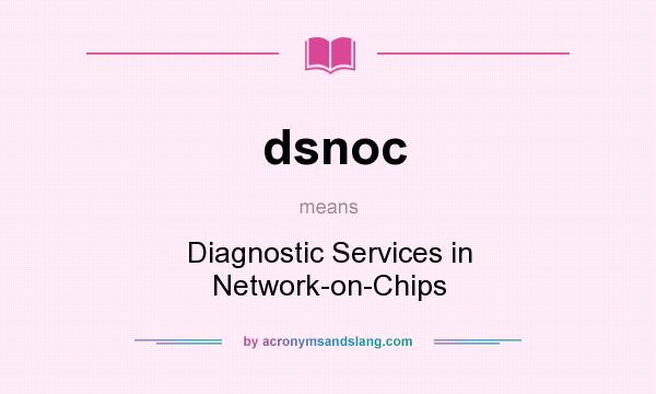 What does dsnoc mean? It stands for Diagnostic Services in Network-on-Chips