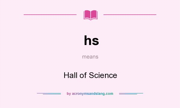What does hs mean? It stands for Hall of Science
