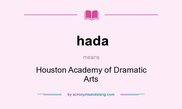 What does hada mean? It stands for Houston Academy of Dramatic Arts