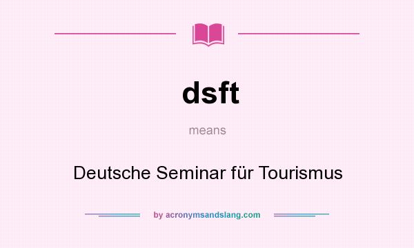 What does dsft mean? It stands for Deutsche Seminar für Tourismus