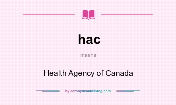 What does hac mean? It stands for Health Agency of Canada