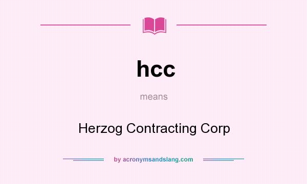 What does hcc mean? It stands for Herzog Contracting Corp