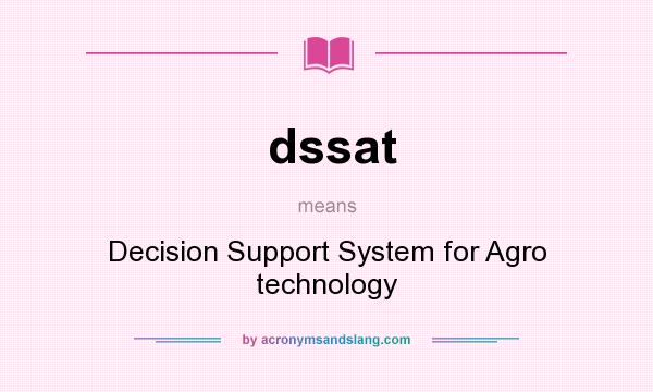 What does dssat mean? It stands for Decision Support System for Agro technology