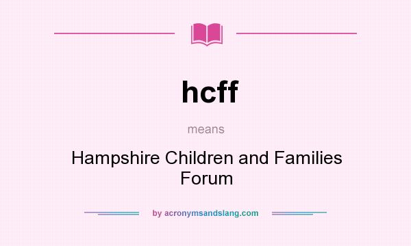 What does hcff mean? It stands for Hampshire Children and Families Forum