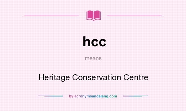 What does hcc mean? It stands for Heritage Conservation Centre