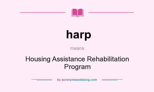 What does harp mean? It stands for Housing Assistance Rehabilitation Program