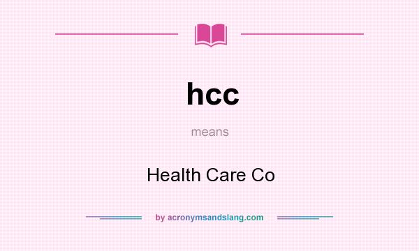 What does hcc mean? It stands for Health Care Co