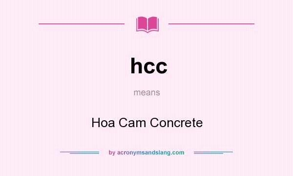 What does hcc mean? It stands for Hoa Cam Concrete