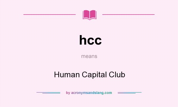 What does hcc mean? It stands for Human Capital Club