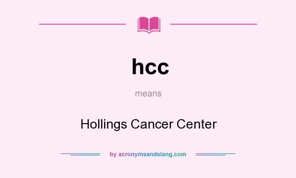 What does hcc mean? It stands for Hollings Cancer Center