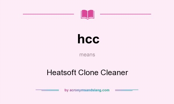 What does hcc mean? It stands for Heatsoft Clone Cleaner