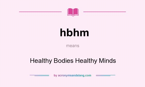 What does hbhm mean? It stands for Healthy Bodies Healthy Minds
