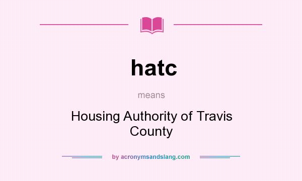 What does hatc mean? It stands for Housing Authority of Travis County