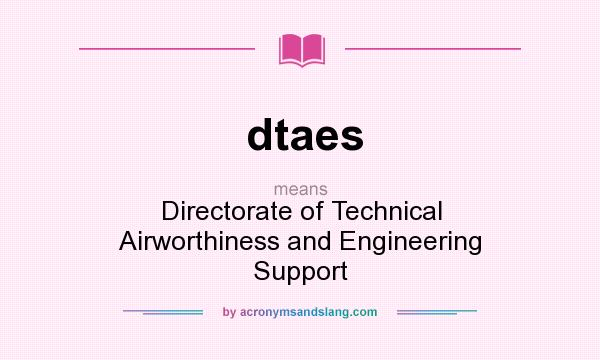 What does dtaes mean? It stands for Directorate of Technical Airworthiness and Engineering Support
