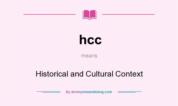 What does hcc mean? It stands for Historical and Cultural Context