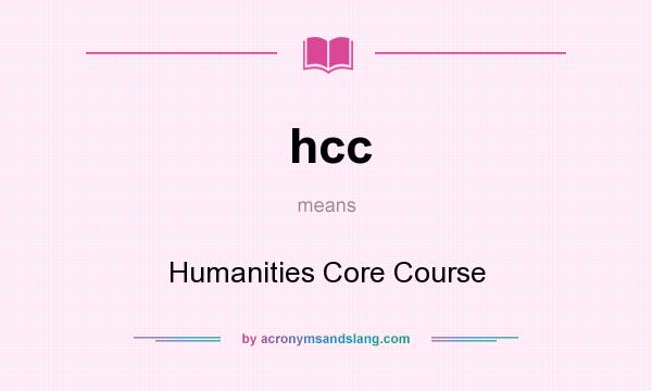 What does hcc mean? It stands for Humanities Core Course