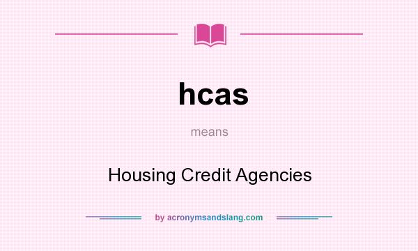 What does hcas mean? It stands for Housing Credit Agencies